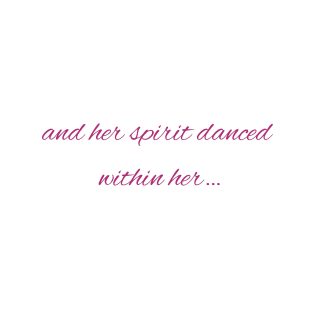 and her spirit danced within her…